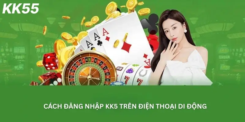 Cách đăng nhập Kk55 trên điện thoại di động