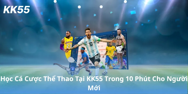 Học Cá Cược Thể Thao Tại KK55 Trong 10 Phút Cho Người Mới